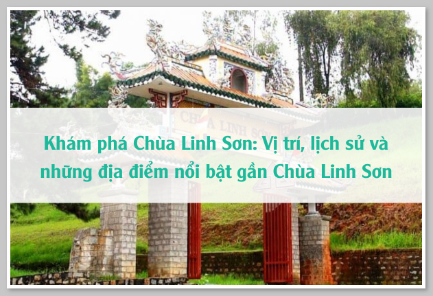 Khám phá Chùa Linh Sơn: Vị trí, lịch sử và những địa điểm nổi bật gần Chùa Linh Sơn